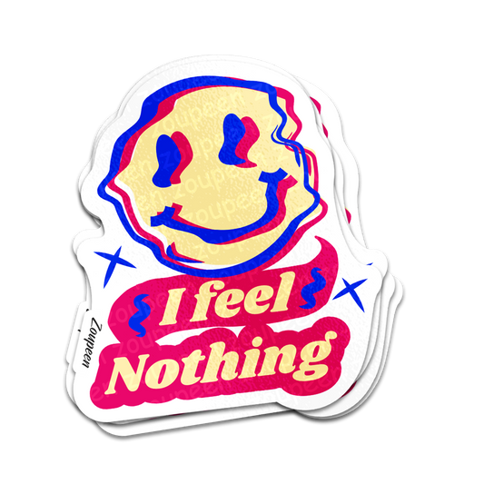 I Feel Nothing Sticker